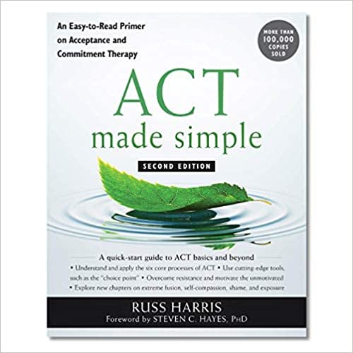 ACT Made Simple: An Easy-to-Read Primer on Acceptance and Commitment Therapy (The Mastering ACT Series)