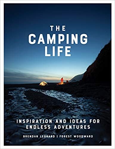 ダウンロード  The Camping Life: Inspiration and Ideas for Endless Adventures 本