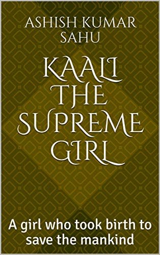 ダウンロード  KAALI THE SUPREME GIRL: A girl who took birth to save the mankind (English Edition) 本
