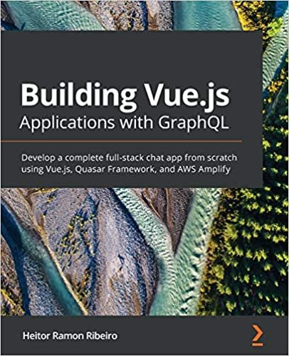 ダウンロード  Building Vue.js Applications with GraphQL: Develop a complete full-stack chat app from scratch using Vue.js, Quasar Framework, and AWS Amplify 本