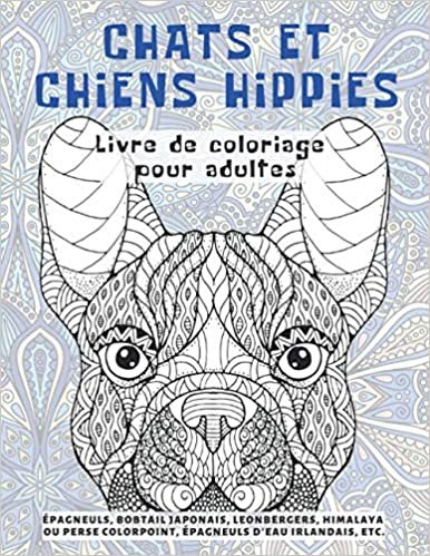 Chats et chiens hippies - Livre de coloriage pour adultes - Épagneuls, Bobtail japonais, Leonbergers, Himalaya ou Perse Colorpoint, Épagneuls d'eau irlandais, etc.