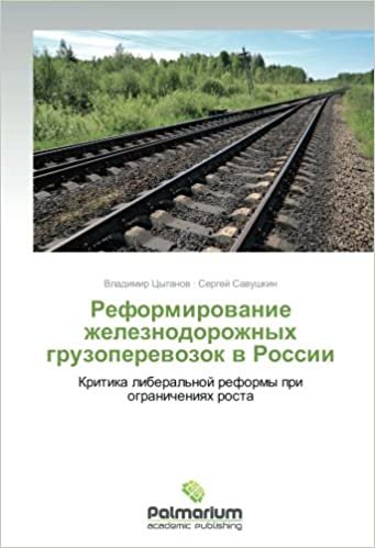 indir Reformirovanie zheleznodorozhnykh gruzoperevozok v Rossii: Kritika liberal&#39;noy reformy pri ogranicheniyakh rosta