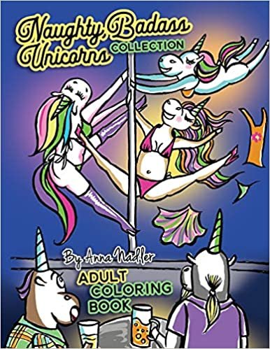 Naughty Badass Unicorns Collection Adult Coloring Book: This book is a sum of the volumes 1 & 2 in this series. 48 total hand drawn illustrations for you to color!