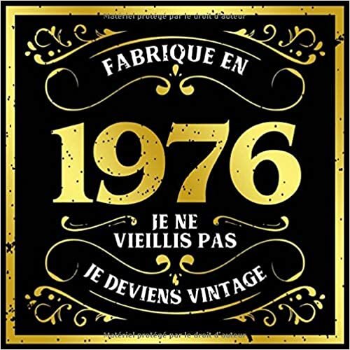 Fabrique En 1976 Je Ne Vieillis Pas Je Deviens Vintage: Message de célébration Livre d'or pour les invités de la fête d'anniversaire, la famille et ... écrire leurs félicitations et meilleurs voeux
