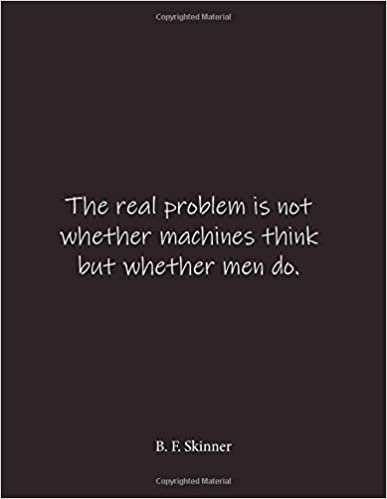 indir The real problem is not whether machines think but whether men do. B. F. Skinner: Quote Lined Notebook Journal - Large 8.5 x 11 inches - Blank Notebook