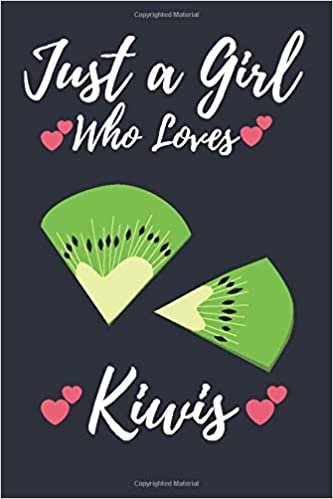 Just a Girl Who Loves Kiwis: Perfect lined journal notebook for men, women, girls and kids who loves Kiwis. Special gift for your kids, sister and other family members who loves Kiwis, 120 page lined journal notebook.
