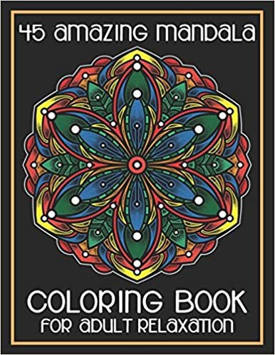 تحميل 45 Amazing Mandala Coloring Book for Adult Relaxation: Beautiful Mandala Designs to Soothe the Soul