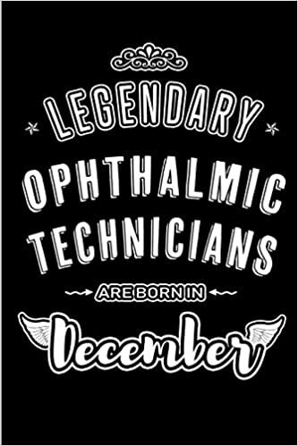 Legendary Ophthalmic Technicians are born in December: Blank Lined profession Journal Notebooks Diary as Appreciation, Birthday, Welcome, Farewell, ... & friends. Alternative to B-day present Card indir
