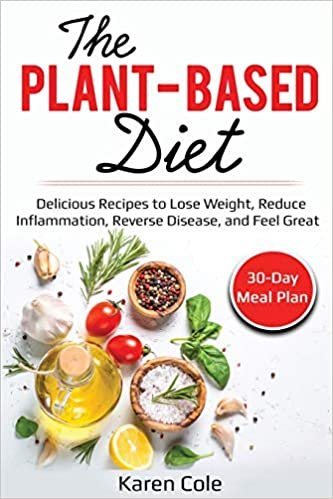 اقرأ The Plant Based Diet: Delicious Recipes to Lose Weight, Reduce Inflammation, Reverse Disease, and Feel Great الكتاب الاليكتروني 