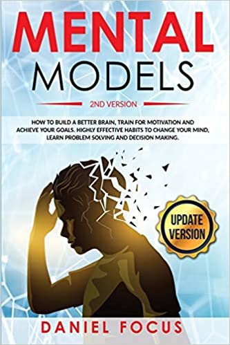 indir Mental Models: 2nd Version: How to Build a Better Brain, Train for Motivation and Achieve your Goals. Highly Effective Habits to Change your Mind, Learn Problem Solving and Decision Making