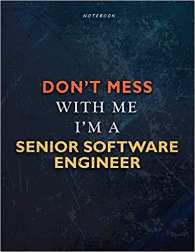 Lined Notebook Journal Don’t Mess With Me I Am A Senior Software Engineer Job Title Working Cover: Task Manager, Financial, 8.5 x 11 inch, 21.59 x ... 110 Pages, Management, Teacher, A4, Passion indir