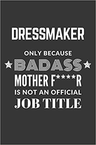 indir Dressmaker Only Because Badass Mother F****R Is Not An Official Job Title Notebook: Lined Journal, 120 Pages, 6 x 9, Matte Finish