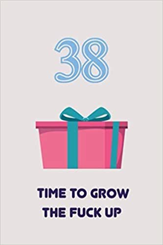38TH : TIME TO GROW THE FUCK UP | Happy Birthday Gifts Lined Journal Notebook - Romantic Gift for Girlfriend/Boyfriend Friend Coworker Birthday Gifts ... 110 Pages, 6x9, Soft Cover, Matte Finish indir