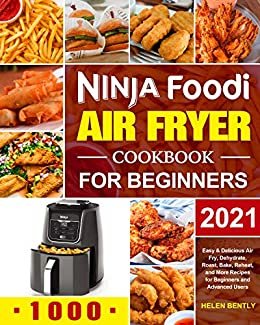 ダウンロード  Ninja Foodi Air Fryer Cookbook for Beginners 2021: Easy & Delicious Air Fry, Dehydrate, Roast, Bake, Reheat, and More Recipes for Beginners and Advanced Users (English Edition) 本