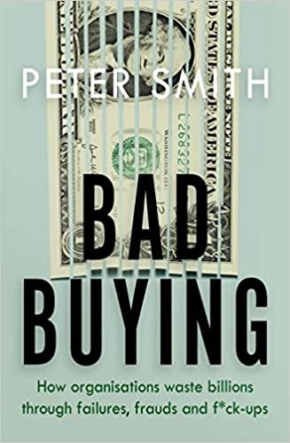 indir Bad Buying: How Organisations Waste Billions Through Failures, Frauds and F**k-ups: How organisations waste billions through failures, frauds and f*ck-ups