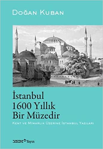 İstanbul 1600 Yıllık Bir Müzedir: Kent ve Mimarlık Üzerine İstanbul Yazıları indir