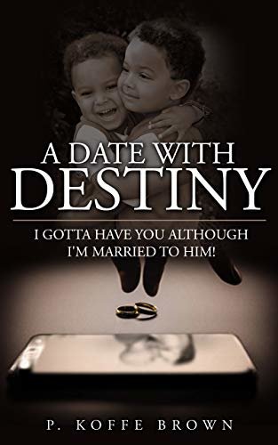 A Date With Destiny : I Gotta Have You Although I'm Married To Him! (English Edition)