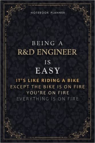 Notebook Planner Being A R&D Engineer Is Easy It's Like Riding A Bike Except The Bike Is On Fire You're On Fire Everything Is On Fire Luxury Cover: Do ... 118 Pages, Daily Organizer, PocketPlanner, A5