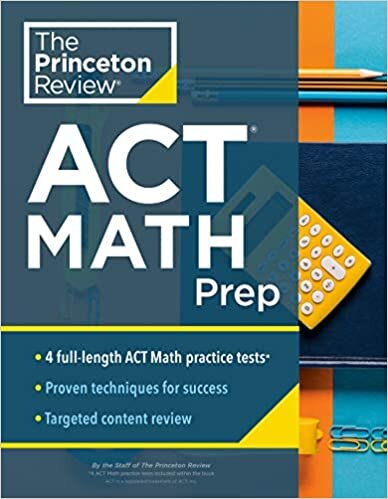 Princeton Review ACT Math Prep: 4 Practice Tests + Review + Strategy for the ACT Math Section (2021) (College Test Preparation)