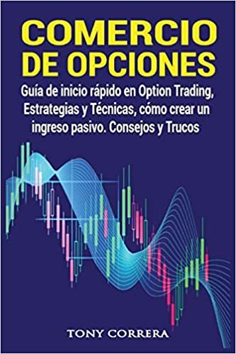 Comercio de Opciones: Guía de inicio rápido en Option Trading, Estrategias y Técnicas, cómo crear un ingreso pasivo. Consejos y Trucos. (Trading Spanish, Band 4) indir