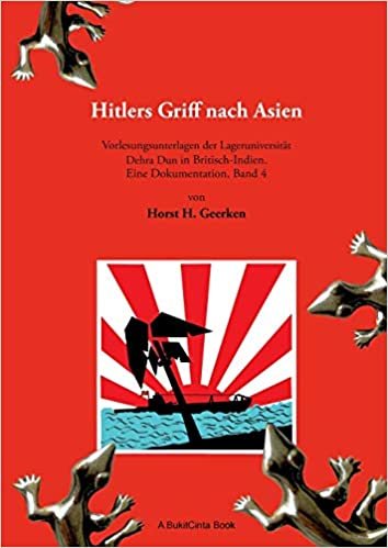 indir Hitlers Griff nach Asien.: Vorlesungsunterlagen der Lageruniversität Dehra Dun in Britisch-Indien. Eine Dokumentation, Band 4