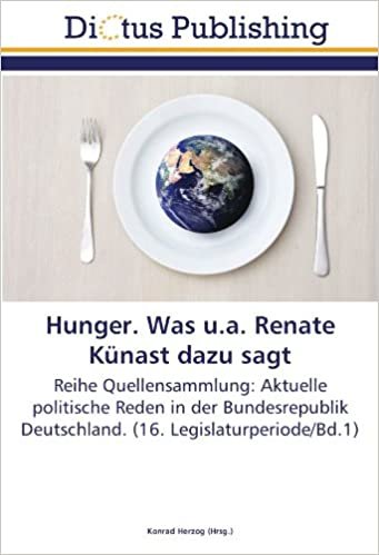 indir Hunger. Was u.a. Renate Künast dazu sagt: Reihe Quellensammlung: Aktuelle politische Reden in der Bundesrepublik Deutschland. (16. Legislaturperiode/Bd.1)
