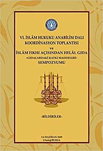 6. İslam Hukuku Anabilim Dalı Koordinasyon Toplantısı ve İslam Fıkhı Açısından Helal Gıda -Gıdalardaki Katkı Maddeleri- Sempozyumu indir