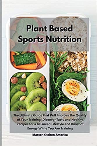 Planet Based Sports Nutrition: The Ultimate Guide that Will Improve the Quality of Your Training! Discover Tasty and Healthy Recipes for a Balanced Lifestyle and Boost of Energy While You Are Training