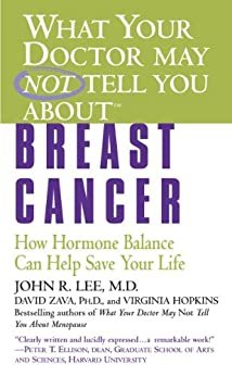 What Your Doctor May Not Tell You About(TM): Breast Cancer: How Hormone Balance Can Help Save Your Life (English Edition)