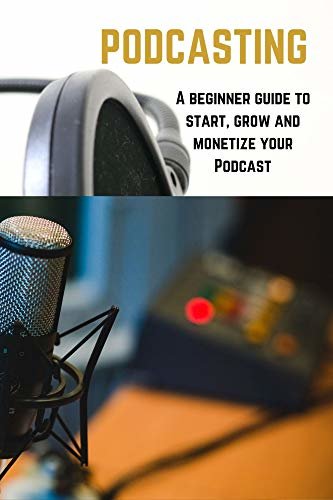ダウンロード  PODCASTING: A beginner guide to start, grow and monetize your Podcast (English Edition) 本