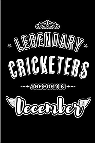 Legendary Cricketers are born in December: Blank Lined sports profession Journal Notebooks Diary as Appreciation, Birthday, Welcome, Farewell, Thank ... & friends. Alternative to B-day present Card indir