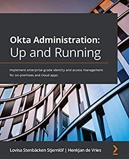 ダウンロード  Okta Administration: Up and Running: Implement enterprise-grade identity and access management for on-premises and cloud apps (English Edition) 本