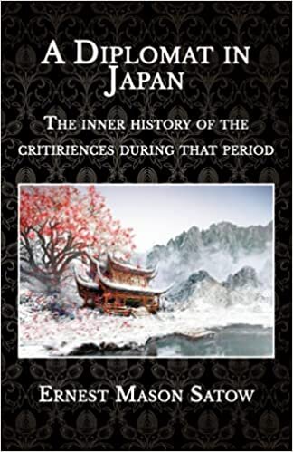 A Diplomat in Japan: The inner history of the critiriences during that period