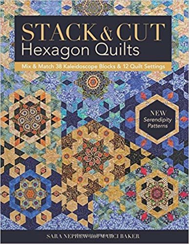 indir Stack &amp; Cut Hexagon Quilts : Mix &amp; Match 38 Kaleidoscope Blocks &amp; 12 Quilt Settings * New Serendipity Patterns