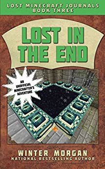 ダウンロード  Lost in the End: Lost Minecraft Journals, Book Three (Lost Minecraft Journals Series 3) (English Edition) 本