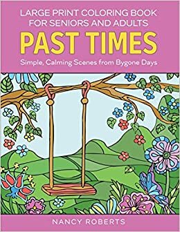 تحميل Large Print Coloring Book for Seniors and Adults: Past Times: Simple, Calming Scenes from Bygone Days - Easy to Color with Colored Pencils or Markers