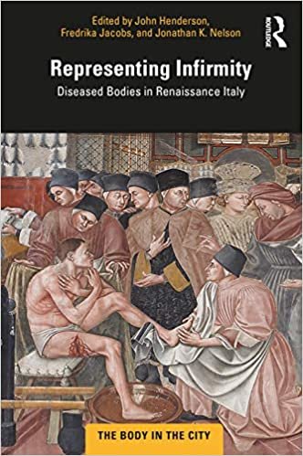ダウンロード  Representing Infirmity: Diseased Bodies in Renaissance Italy (The Body in the City) 本