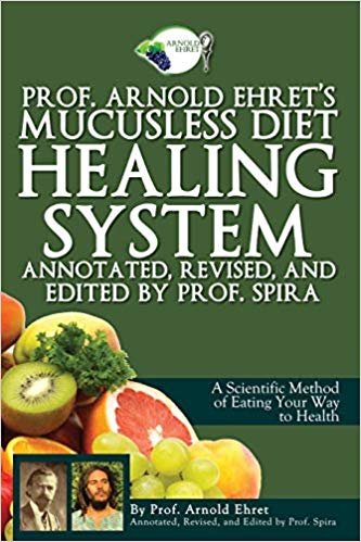 اقرأ Prof. Arnold Ehret's Mucusless Diet Healing System: Annotated, Revised, and Edited by Prof. Spira الكتاب الاليكتروني 
