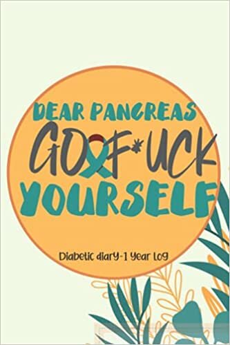 Dear Pancreas Go and F*ck Yourself: Blood Sugar Log Book. Daily (One Year) Glucose Tracker | Weekly Tracker| Blood Sugar Monitoring Log Book With Notes, Questions for doctorand More| 53 weeks indir