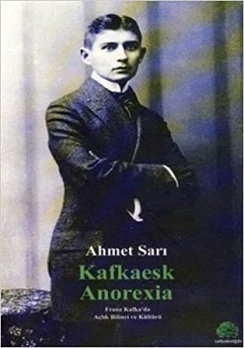 Kafkaesk Anorexia: Franz Kafka'da Açlık Bilinci ve Kültürü indir
