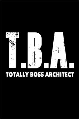 indir T.B.A. Totally Boss Architect: Funny Architecture Profession Gift Notebook