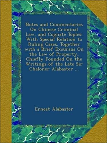 Ernest Alabaster Notes and Commentaries On Chinese Criminal Law, and Cognate Topics: With Special Relation to Ruling Cases. Together with a Brief Excursus On the Law ... of the Late Sir Chaloner Alabaster ... تكوين تحميل مجانا Ernest Alabaster تكوين