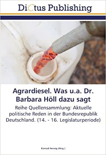 Agrardiesel. Was u.a. Dr. Barbara Höll dazu sagt: Reihe Quellensammlung: Aktuelle politische Reden in der Bundesrepublik Deutschland. (14. - 16. Legislaturperiode) indir