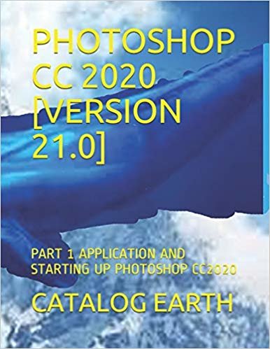Photoshop CC 2020 [version 21.0]: Part 1 Application and Starting Up Photoshop Cc2020