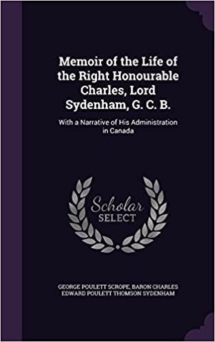 Memoir of the Life of the Right Honourable Charles, Lord Sydenham, G. C. B.: With a Narrative of His Administration in Canada indir