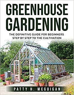 indir GREENHOUSE GARDENING: The definitive guide for beginners step by step to the cultivation