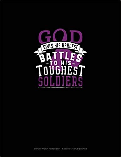 تحميل God Gives His Hardest Battles To His Toughest Soldiers: Graph Paper Notebook - 0.25 Inch (1/4&quot;) Squares