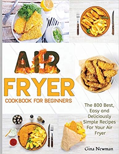 indir Air Fryer Cookbook For Beginners: The 800 Best, Easy and Deliciously Simple Recipes For Your Air Fryer