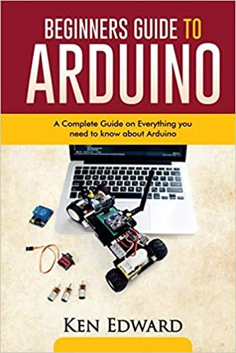 ダウンロード  BEGINNERS GUIDE TO ARDUINO: A Complete Guide on Everything You Need To Know About Arduino 本