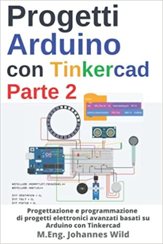 تحميل Progetti Arduino con Tinkercad | Parte 2: Progettazione e programmazione di progetti elettronici avanzati basati su Arduino con Tinkercad (Italian Edition)